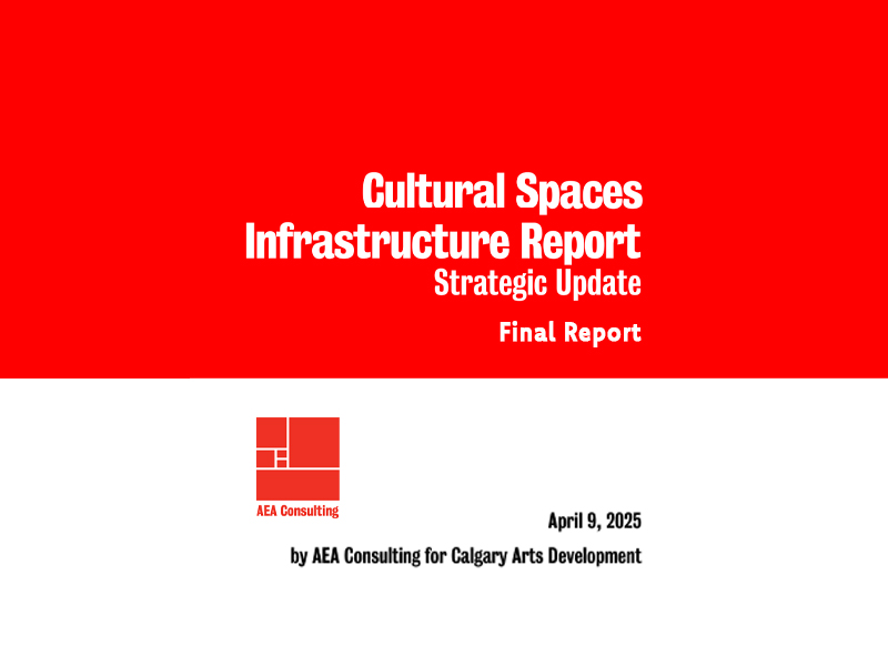 Cultural Spaces Infrastructure Report Strategic Update Final Report, April 9, 2025, by AEA Consulting for Calgary Arts Development