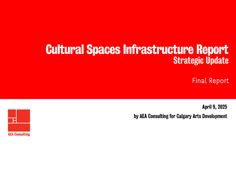 Report cover: Cultural Spaces Infrastructure Report, Strategic Update, Final Report | April 9, 2025, by AEA Consulting for Calgary Arts Development