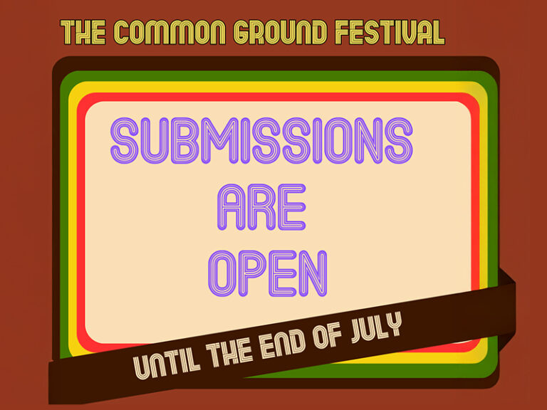 The Common Ground Festival, Submissions are open until the end of July 2025