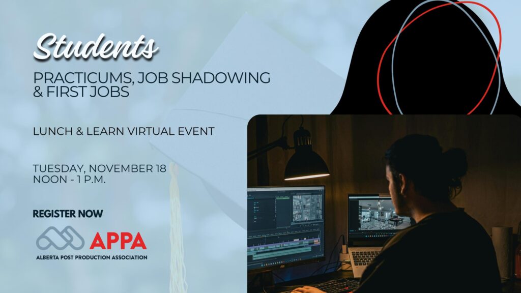 Graphic for the Alberta Post Production Association lunch & learn event on November 18: Students Practicums, Job Shadowing & First Jobs
