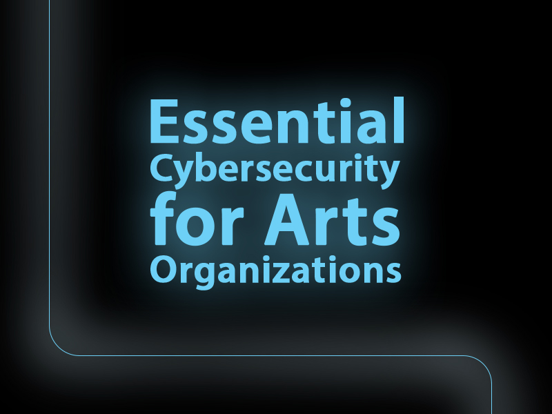 Essential Cybersecurity for Arts Organizations