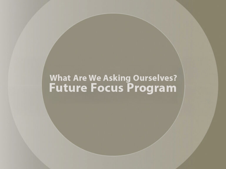 Shaded grey background with text reading What Are We Asking Ourselves: Future Focus Program