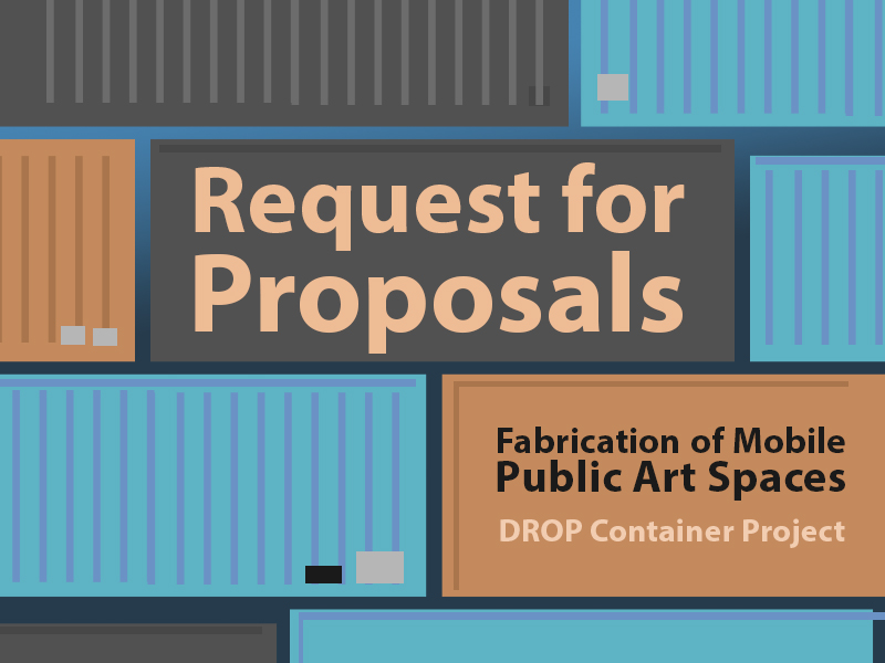 Request for Proposals | Fabrication of Mobile Public Art Spaces: DROP Container Project