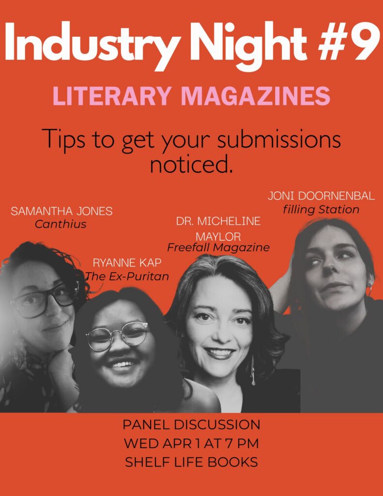 Poster text reads: Industry Night #9
LITERARY MAGAZINES
Tips to get your submissions
noticed.
SAMANTHA JONES Canthius
JONI DOORNENBAL Filling Station
RYANNE KAP The Ex-Puritan
DR. MICHELINE MAYLOR
Freefall Magazine