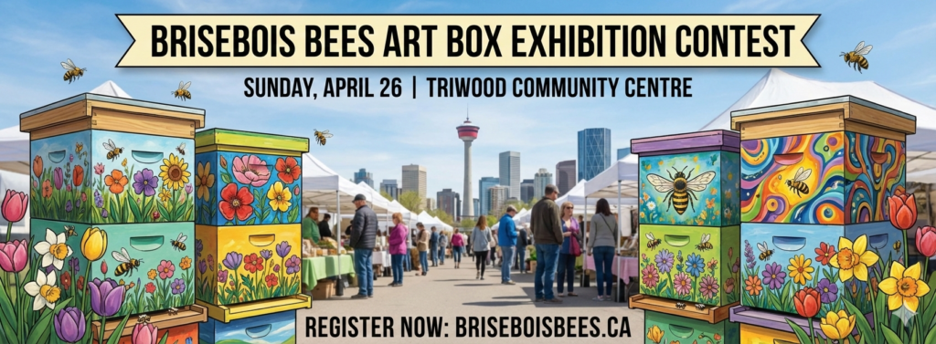 Poster text reads: BRISEBOIS BEES ART BOX EXHIBITION CONTEST
SUNDAY, APRIL 26 | TRIWOOD COMMUNITY CENTRE | REGISTER NOW: BRISEBOISBEES.CA